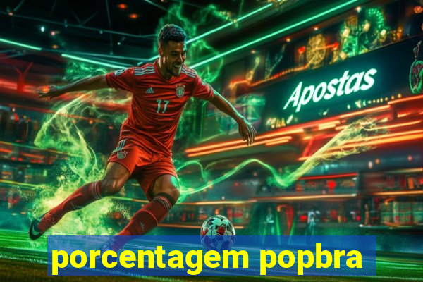 porcentagem popbra